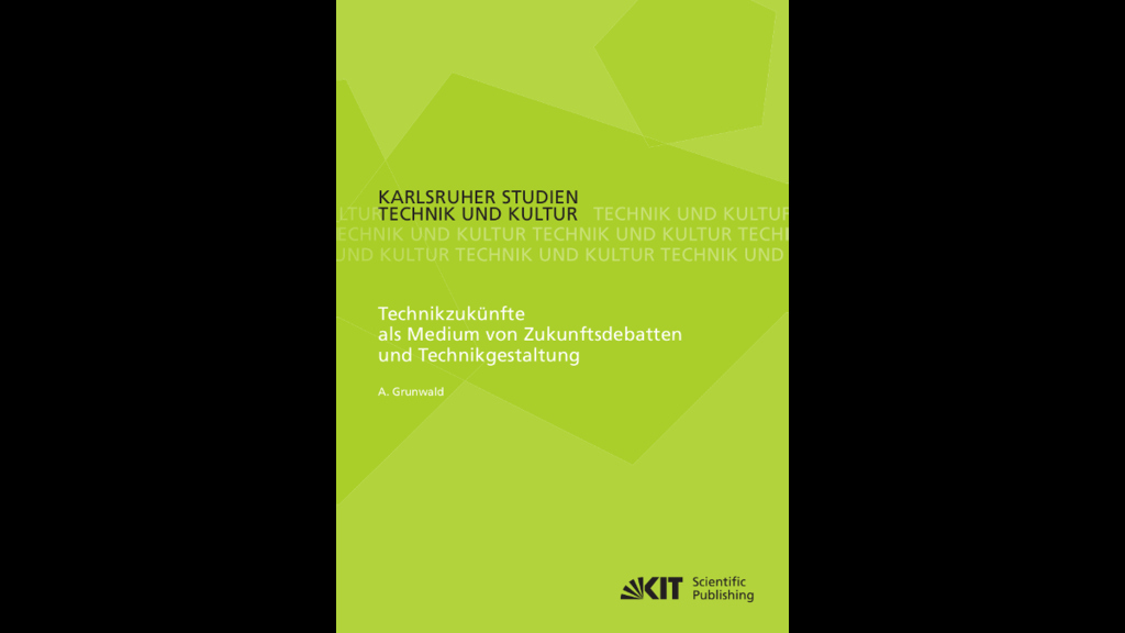 Cover_Grunwald_Technikzukünfte als Medium von Zukunftsdebatten und Technikgestaltung